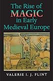 Flint, Valerie I.J.: The Rise of Magic in Early Medieval Europe Flint, Valerie I.J.: The Rise of Magic in Early Medieval Europe