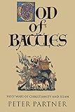 Partner, Peter: God of Battles: Holy Wars of Christianity and Islam