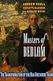 Scull, Andrew: Masters of Bedlam: The Transformation of the Mad-Doctoring Trade
