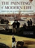 Clark, T. J.: The Painting of Modern Life: Paris in the Art of Manet and His Followers Clark, T. J.: The Painting of Modern Life: Paris in the Art of Manet and His Followers