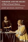 Montias, John M.: Vermeer and His Milieu: A Web of Social History Montias, John M.: Vermeer and His Milieu: A Web of Social History