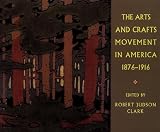 Clark, Robert Judson: The Arts and Crafts Movement in America, 1876-1916 Clark, Robert Judson: The Arts and Crafts Movement in America, 1876-1916