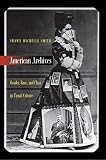 Smith, Shawn Michelle: American Archives - Gender, Race, and Class in Visual Culture