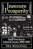 Morawska, Ewa: Insecure Prosperity: Small-Town Jews in Industrial America, 1890-1940
