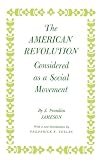 Jameson, J Franklin: The American Revolution Considered As a Social Movement Jameson, J Franklin: The American Revolution Considered As a Social Movement
