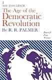 Palmer, R. R.: Age of the Democratic Revolution: A Political History of Europe and America, 1760-1800; The Challenge Palmer, R. R.: Age of the Democratic Revolution: A Political History of Europe and America, 1760-1800; The Challenge