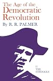 Palmer, Robert R.: Age of the Democratic Revolution: A Political History of Europe and America Struggle Palmer, Robert R.: Age of the Democratic Revolution: A Political History of Europe and America Struggle