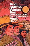 Debo, Angie: And Still the Waters Run: The Betrayal of the Five Civilized Tribes Debo, Angie: And Still the Waters Run: The Betrayal of the Five Civilized Tribes
