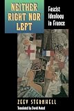 Sternhell, Zeev: Neither Right Nor Left: Fascist Ideology in France Sternhell, Zeev: Neither Right Nor Left: Fascist Ideology in France