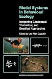 Dugatkin, Lee Alan: Model Systems in Behavioral Ecology: Integrating Conceptual, Theoretical, and Empirical Approaches