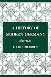Holborn, Hajo: A History of Modern Germany, 1840-1945 Holborn, Hajo: A History of Modern Germany, 1840-1945