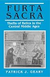 Geary, Patrick J.: Furta Sacra: Thefts of Relics in the Central Middle Ages Geary, Patrick J.: Furta Sacra: Thefts of Relics in the Central Middle Ages