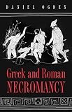 Ogden, Daniel: Greek and Roman Necromancy Ogden, Daniel: Greek and Roman Necromancy