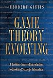 Gintis, Herbert: Game Theory Evolving: A Problem-Centered Introduction to Modeling Strategic Interaction Gintis, Herbert: Game Theory Evolving: A Problem-Centered Introduction to Modeling Strategic Interaction