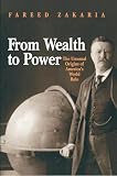 Zakaria, Fareed: From Wealth to Power: The Unusual Origins of America's World Role