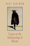 Rabinow, Paul: Essays on the Anthropology of Reason Rabinow, Paul: Essays on the Anthropology of Reason