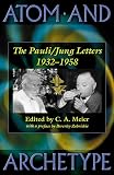 Meier, C.A.: Atom and Archetype: The Pauli/Jung Letters, 1932-1958