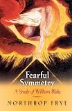 Frye, Northrop: Fearful Symmetry: A Study of William Blake Frye, Northrop: Fearful Symmetry: A Study of William Blake
