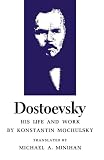 Dostoevsky: His Life and Work (0691012997) by Mochulsky, Konstantin Mochulsky, Konstantin: Dostoevsky: His Life and Work