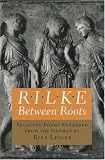 Lesser, Rika: Rilke: Between Roots