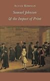 Kernan, Alvin: Samuel Johnson & the Impact of Print Kernan, Alvin: Samuel Johnson & the Impact of Print
