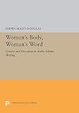 Malti-Douglas, Fedwa: Woman's Body, Woman's Word: Gender and Discourse in Arabo-Islamic Writing Malti-Douglas, Fedwa: Woman's Body, Woman's Word: Gender and Discourse in Arabo-Islamic Writing