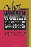 Levy, Anita: Other Women: The Writing of Class, Race, and Gender, 1832-1898