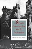 Ziolkowski, Theodore: German Romanticism and Its Institutions Ziolkowski, Theodore: German Romanticism and Its Institutions