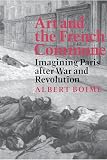 Boime, Albert: Art and the French Commune: Imagining Paris After War and Revolution
