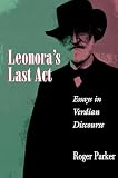 Parker, Roger C.: Leonora's Last Act: Essays in Verdian Discourse