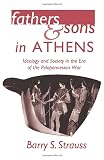 Strauss, Barry S.: Fathers and Sons in Athens: Ideology and Society in the Era of the Peloponnesian War Strauss, Barry S.: Fathers and Sons in Athens: Ideology and Society in the Era of the Peloponnesian War
