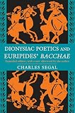 Segal, Charles: Dionysiac Poetics and Euripides' Bacchae Segal, Charles: Dionysiac Poetics and Euripides' Bacchae
