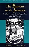 Hirschman, Albert O.: The Passions and the Interests: Political Arguments for Capitalism Before Its Triumph Hirschman, Albert O.: The Passions and the Interests: Political Arguments for Capitalism Before Its Triumph