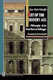 Schaeffer, Jean-Marie: Art of the Modern Age: Philosophy of Art from Kant to Heidegger Schaeffer, Jean-Marie: Art of the Modern Age: Philosophy of Art from Kant to Heidegger
