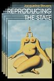 Stevens, Jacqueline: Reproducing the State