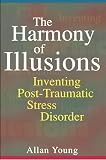 Young, Allan: The Harmony of Illusions: Inventing Post-Traumatic Stress Disorder