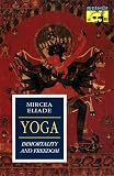 Eliade, Mircea: Yoga: Immortality and Freedom Eliade, Mircea: Yoga: Immortality and Freedom