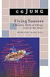 Jung, C. G.: Flying Saucers: A Modern Myth of Things Seen in the Skies