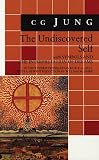 Jung, C. G.: The Undiscovered Self: With Symbols and the Interpretation of Dreams