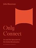 Shearman, John: Only Connect: Art and the Spectator in the Italian Renaissance Shearman, John: Only Connect: Art and the Spectator in the Italian Renaissance