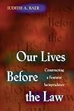 Baer, Judith A.: Our Lives Before the Law: Constructing a Feminist Jurisprudence Baer, Judith A.: Our Lives Before the Law: Constructing a Feminist Jurisprudence
