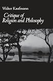 Kaufmann, Walter: Critique of Religion and Philosophy Kaufmann, Walter: Critique of Religion and Philosophy