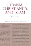 Peters, F. E.: Judaism, Christianity, and Islam: The Classical Texts and Their Interpretation From Covenant to Community Peters, F. E.: Judaism, Christianity, and Islam: The Classical Texts and Their Interpretation From Covenant to Community