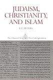 Peters, F. E.: Judaism, Christianity, and Islam: The Classical Texts and Their Interpretation The Word and the Law and the People of God Peters, F. E.: Judaism, Christianity, and Islam: The Classical Texts and Their Interpretation The Word and the Law and the People of God