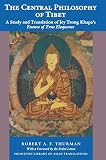 Thurman, Robert A. F.: The Central Philosophy of Tibet: A Study and Translation of Jey Tsong Khapa's "Essence of True Eloquence"