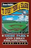 Kuklick, Bruce: To Every Thing a Season: Shibe Park and Urban Philadelphia, 1909-1976