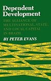 Evans, Peter: Dependent Development: The Alliance of Multinational, State, and Local Capital in Brazil Evans, Peter: Dependent Development: The Alliance of Multinational, State, and Local Capital in Brazil