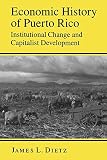 Dietz, James: Economic History of Puerto Rico: Institutional Change and Capitalist Development Dietz, James: Economic History of Puerto Rico: Institutional Change and Capitalist Development