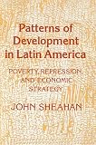 Sheahan, John: Patterns of Development in Latin America: Poverty, Repression, and Economic Strategy