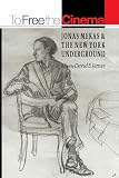 James, David E.: To Free the Cinema: Jonas Mekas & the New York Underground